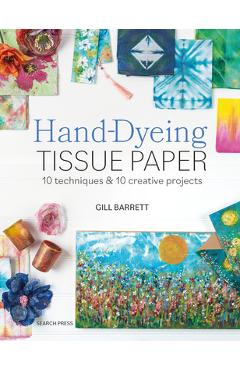 Coperta cărții 'Hand-Dyeing Tissue Paper: 10 Techniques and 10 Creative Projects - Gill Barrett'