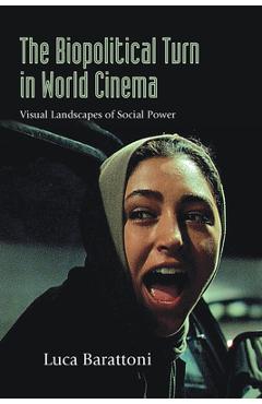 Coperta cărții 'The Biopolitical Turn in World Cinema: Visual Landscapes of Social Power - Luca Barattoni'