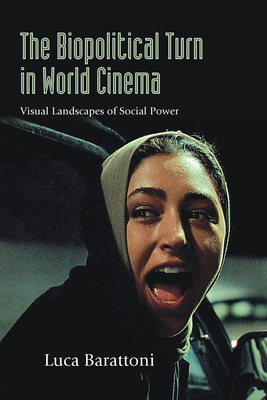 Coperta cărții 'The Biopolitical Turn in World Cinema: Visual Landscapes of Social Power - Luca Barattoni'