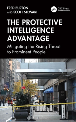 Coperta cărții 'The Protective Intelligence Advantage: Mitigating the Rising Threat to Prominent People - Fred Burton'