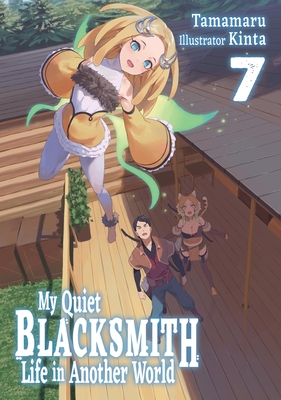 Coperta cărții 'My Quiet Blacksmith Life in Another World: Volume 7 (Light Novel): Volume 7 -'