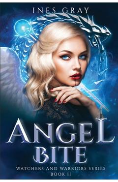 Coperta cărții 'Angel Bite: Watchers and Warriors Series, Book 2 - Ines Gray'