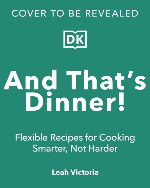 Coperta cărții 'And That's Dinner!: Flexible Recipes for Cooking Smarter, Not Harder - Leah Victoria'