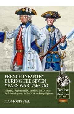 Coperta cărții 'French Infantry During the Seven Years War 1756-1763 Volume 2 Regimental Distinctions and Colours: Part Two: French'