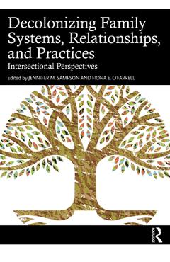 Coperta cărții 'Decolonizing Family Systems, Relationships, and Practices: Intersectional Perspectives - Jennifer M. Sampson'
