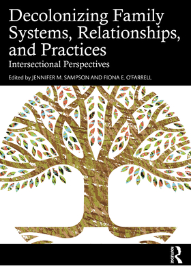 Coperta cărții 'Decolonizing Family Systems, Relationships, and Practices: Intersectional Perspectives - Jennifer M. Sampson'