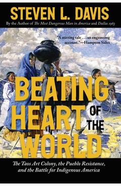 Coperta cărții 'Beating Heart of the World: The Taos Art Colony, the Pueblo Resistance, and the Battle for Indigenous America - Steven'