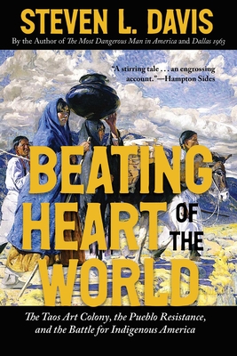 Coperta cărții 'Beating Heart of the World: The Taos Art Colony, the Pueblo Resistance, and the Battle for Indigenous America - Steven'