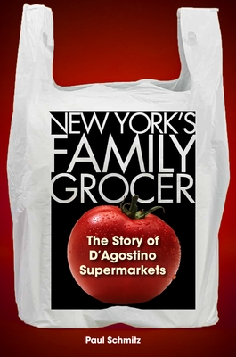 Coperta cărții 'New York's Family Grocer: The Story of d'Agostino Supermarkets - Paul Schmitz'