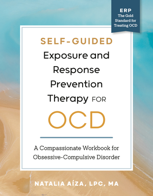 Coperta cărții 'Self-Guided Exposure and Response Prevention Therapy for Ocd: A Compassionate Workbook for Obsessive-Compulsive'