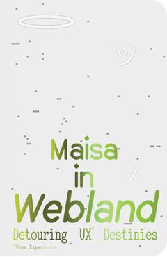 Coperta cărții 'Maisa in Webland: Detouring UX Destinies - Maisa Imamovic'