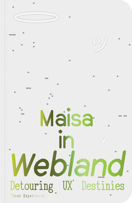 Coperta cărții 'Maisa in Webland: Detouring UX Destinies - Maisa Imamovic'