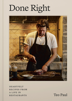 Coperta cărții 'Done Right: Heartfelt Recipes from a Life in Restaurants - Teo Paul'