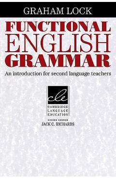 Coperta cărții 'Functional English Grammar: An Introduction for Second Language Teachers - Graham Lock'