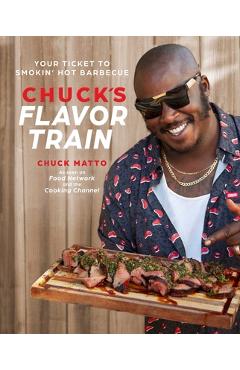 Coperta cărții 'Chuck's Flavor Train: Your Ticket to Smokin' Hot Barbecue - Chuck Matto'