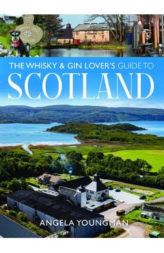 Coperta cărții 'The Whisky and Gin Lover's Guide to Scotland - Angela Youngman'