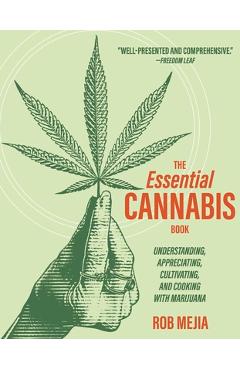 Coperta cărții 'The Essential Cannabis Book: Understanding, Appreciating, Cultivating, and Cooking with Marijuana - Rob Mejia'