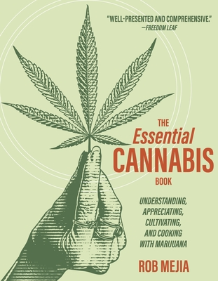 Coperta cărții 'The Essential Cannabis Book: Understanding, Appreciating, Cultivating, and Cooking with Marijuana - Rob Mejia'