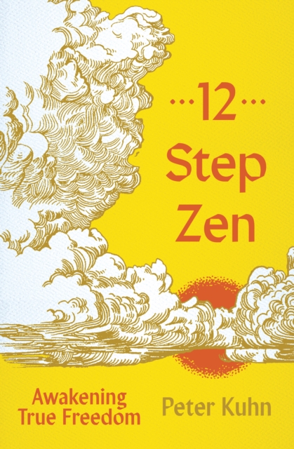 Coperta cărții '12-Step Zen: Awakening True Freedom - Peter Kuhn'