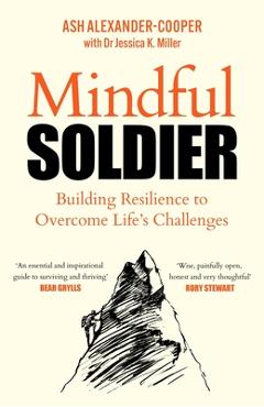 Coperta cărții 'Mindful Soldier: Building Resilience to Overcome Life's Challenges - Ash Alexander-cooper'