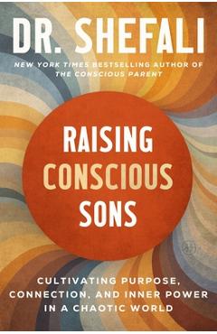 Coperta cărții 'Raising Conscious Sons: Cultivating Purpose, Connection, and Inner Power in a Chaotic World - Shefali Tsabary'