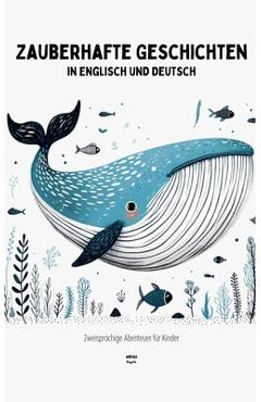 Coperta cărții 'Zauberhafte Geschichten in Englisch und Deutsch: Zweisprachige Abenteuer für Kinder - Artici English'