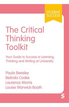 Coperta cărții 'The Critical Thinking Toolkit: Your Guide to Success in Learning, Thinking and Writing at University (First) - Paula'