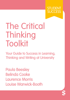 Coperta cărții 'The Critical Thinking Toolkit: Your Guide to Success in Learning, Thinking and Writing at University (First) - Paula'