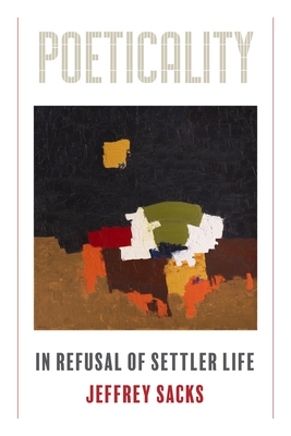 Coperta cărții 'Poeticality: In Refusal of Settler Life - Jeffrey Sacks'