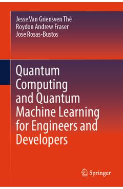 Coperta cărții 'Quantum Computing and Quantum Machine Learning for Engineers and Developers - Jesse Van Griensven Thé'