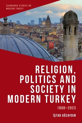 Coperta cărții 'Religion, Politics and Society in Modern Turkey: 1808-2023 - Istar Gözaydin'