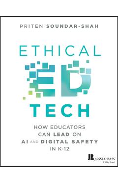 Coperta cărții 'Ethical Ed Tech: How Educators Can Lead on AI and Digital Safety in K-12 - Priten Soundar-shah'