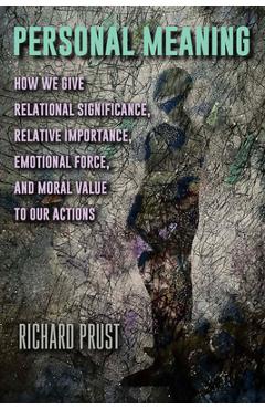 Coperta cărții 'Personal Meaning: How We Give Relational Significance, Relative Importance, Emotional Force, and Moral Value to Our'