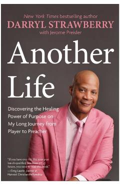 Coperta cărții 'Another Life: Discovering the Healing Power of Purpose on My Long Journey from Player to Preacher - Darryl Strawberry'