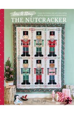 Coperta cărții 'Sew a Story: The Nutcracker: Craft the Timeless Tale with Family-Friendly Sewing and Quilting Projects - Jennifer Long'