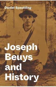 Coperta cărții 'Joseph Beuys and History - Daniel Spaulding'