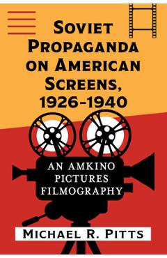 Coperta cărții 'Soviet Propaganda on American Screens, 1926-1940: An Amkino Pictures Filmography - Michael R. Pitts'