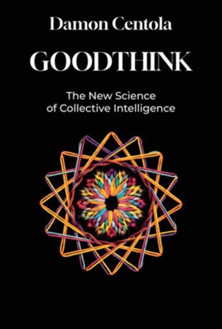Coperta cărții 'Goodthink: The New Science of Collective Intelligence - Damon Centola'