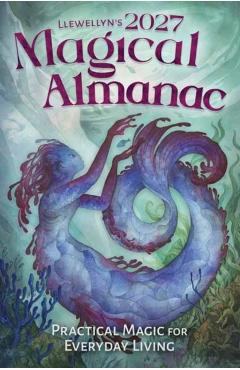 Coperta cărții 'Llewellyn's 2027 Magical Almanac: Practical Magic for Everyday Living -'