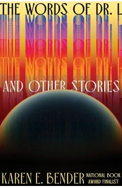The Words of Dr. L: And Other Stories - Karen E. Bender