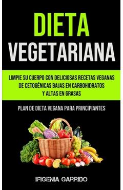 Coperta cărții 'Dieta Vegetariana: Limpie su cuerpo con deliciosas recetas veganas de cetogénicas bajas en carbohidratos y altas en'