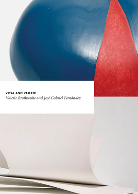 Coperta cărții 'Vital and Veiled: Valerie Brathwaite & José Gabriel Fernández - Valerie Brathwaite'