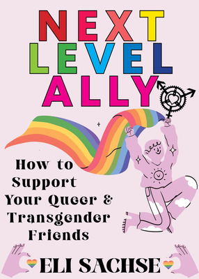 Coperta cărții 'Next-Level Ally: How to Support Your Queer and Transgender Friends - Eli Sachse'
