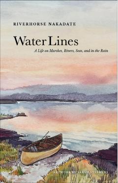 Coperta cărții 'Water Lines: A Life on Marshes, Rivers, Seas and in the Rain - Riverhorse Nakadate'