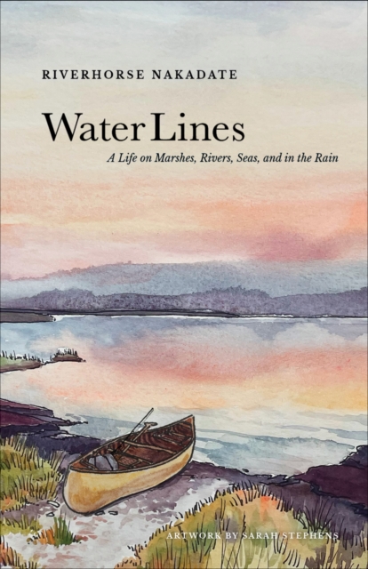 Coperta cărții 'Water Lines: A Life on Marshes, Rivers, Seas and in the Rain - Riverhorse Nakadate'