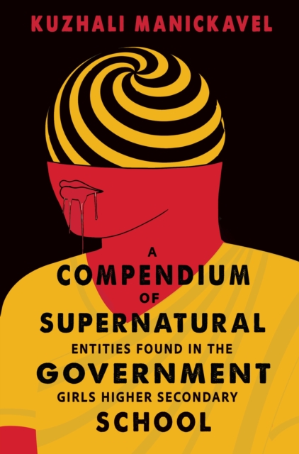 Coperta cărții 'A Compendium of Supernatural Entities Found in the Government Girls Higher Secondary School - Kuzhali Manickavel'