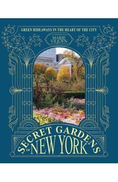 Coperta cărții 'Secret Gardens of New York: Green Hideaways in the Heart of the City - Marie Viljoen'