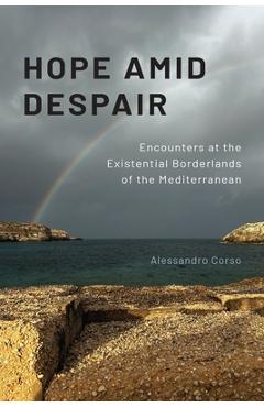 Coperta cărții 'Hope Amid Despair: Encounters at the Existential Borderlands of the Mediterranean - Alessandro Corso'