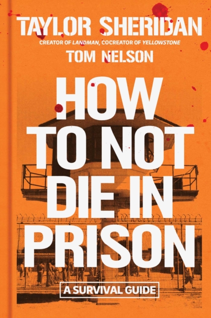 Coperta cărții 'How to Not Die in Prison: A Survival Guide - Taylor Sheridan'