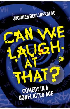 Coperta cărții 'Can We Laugh at That?: Comedy in a Conflicted Age - Jacques Berlinerblau'
